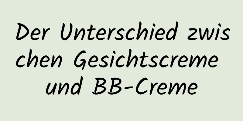 Der Unterschied zwischen Gesichtscreme und BB-Creme