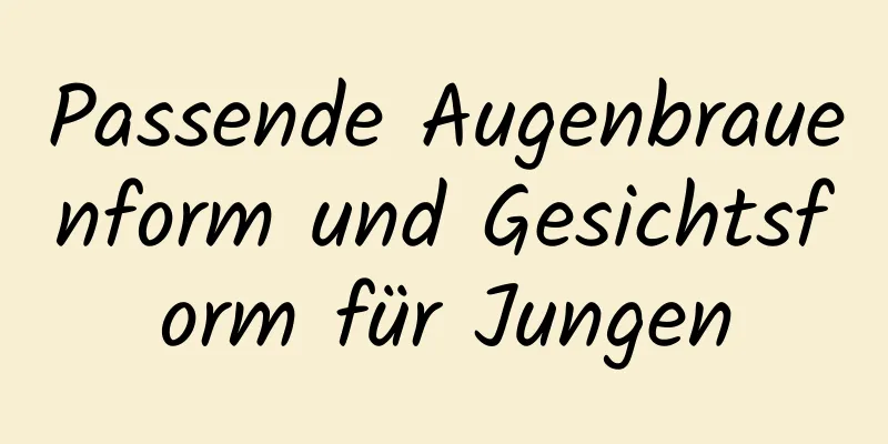Passende Augenbrauenform und Gesichtsform für Jungen