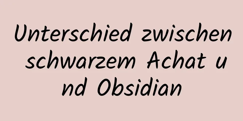 Unterschied zwischen schwarzem Achat und Obsidian