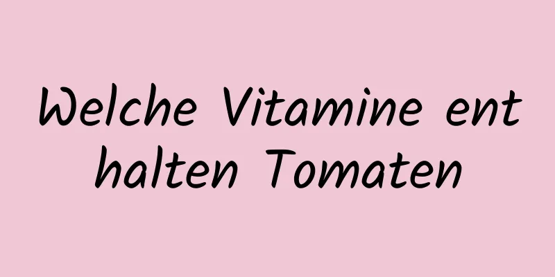 Welche Vitamine enthalten Tomaten