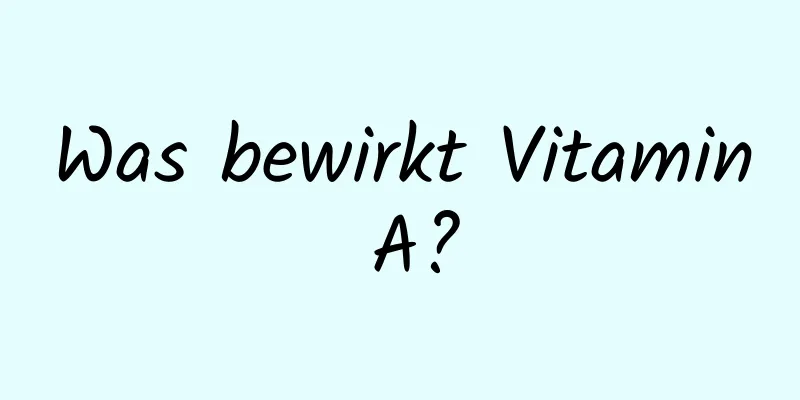 Was bewirkt Vitamin A?