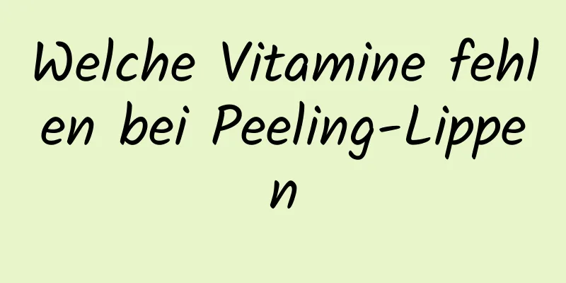 Welche Vitamine fehlen bei Peeling-Lippen