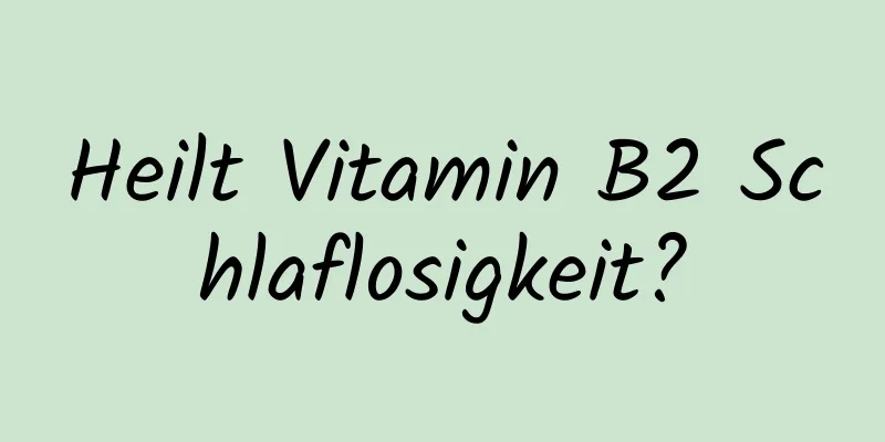 Heilt Vitamin B2 Schlaflosigkeit?