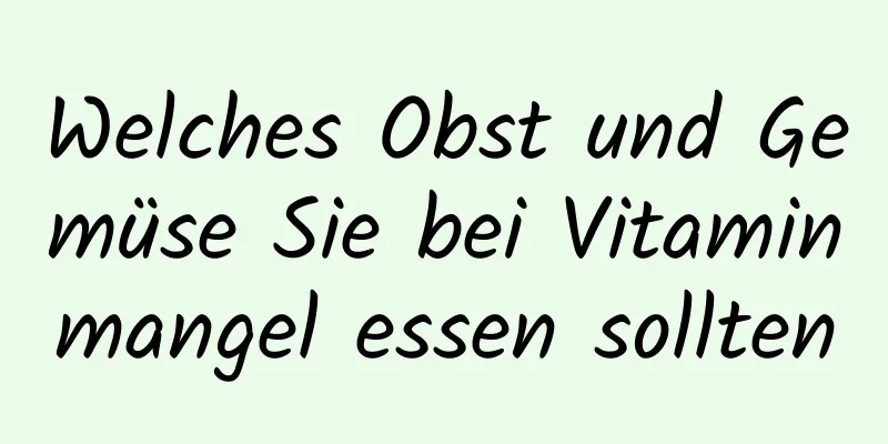 Welches Obst und Gemüse Sie bei Vitaminmangel essen sollten
