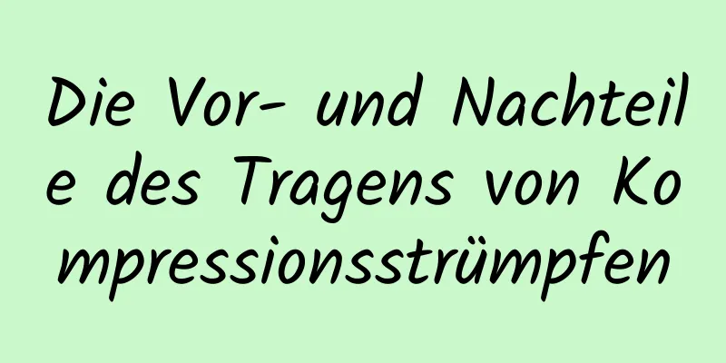 Die Vor- und Nachteile des Tragens von Kompressionsstrümpfen
