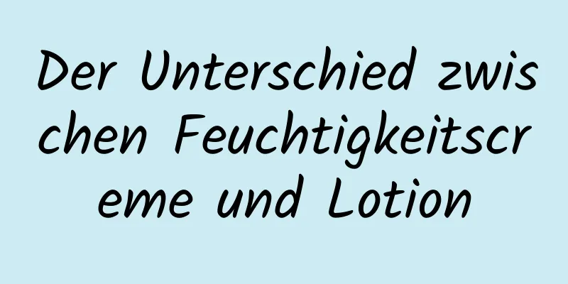 Der Unterschied zwischen Feuchtigkeitscreme und Lotion