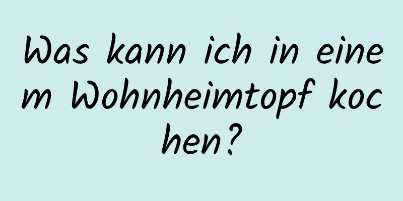 Was kann ich in einem Wohnheimtopf kochen?