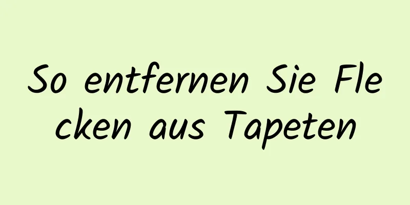 So entfernen Sie Flecken aus Tapeten