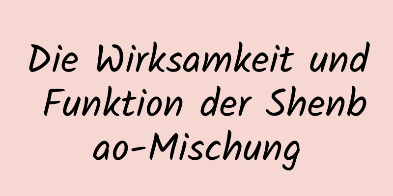 Die Wirksamkeit und Funktion der Shenbao-Mischung