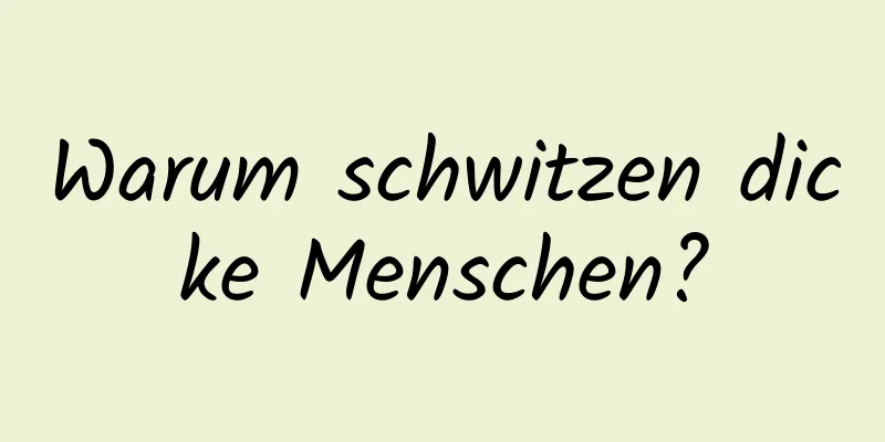 Warum schwitzen dicke Menschen?