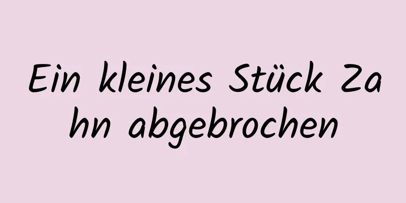 Ein kleines Stück Zahn abgebrochen