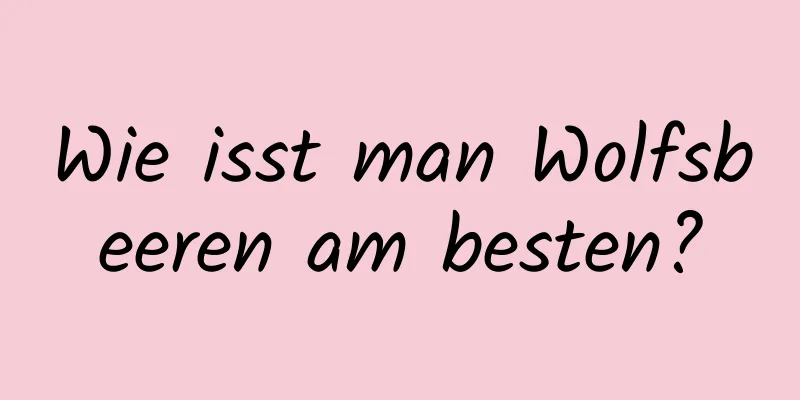 Wie isst man Wolfsbeeren am besten?