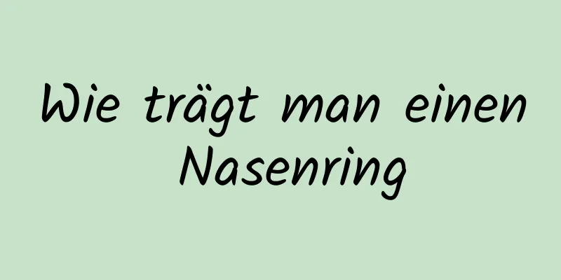 Wie trägt man einen Nasenring