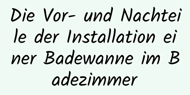 Die Vor- und Nachteile der Installation einer Badewanne im Badezimmer