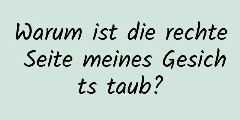 Warum ist die rechte Seite meines Gesichts taub?