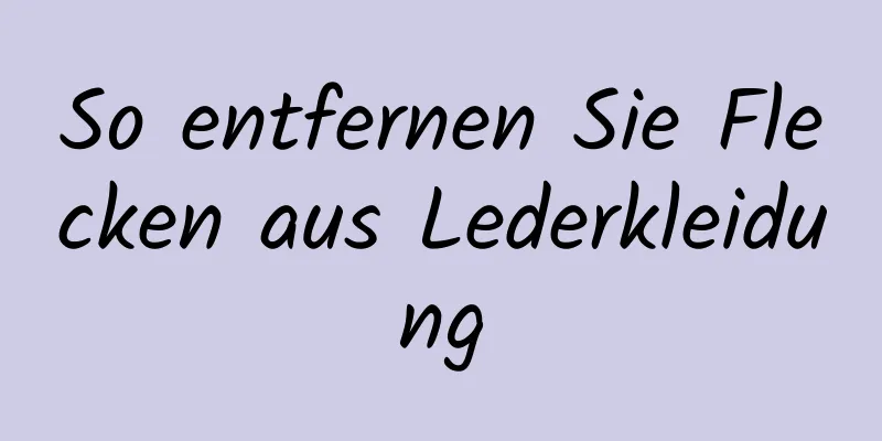 So entfernen Sie Flecken aus Lederkleidung