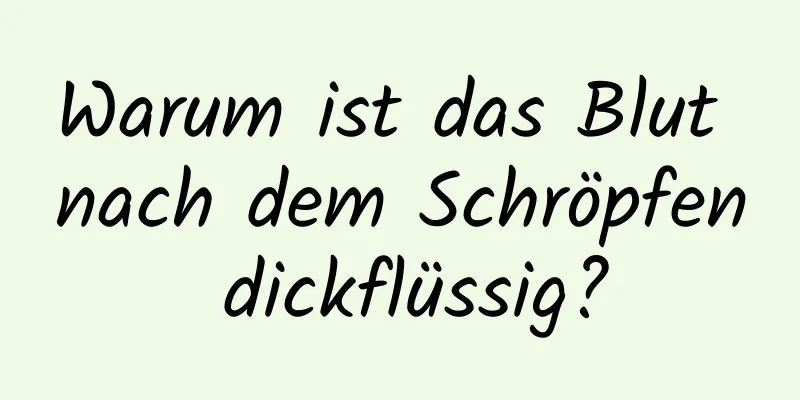 Warum ist das Blut nach dem Schröpfen dickflüssig?