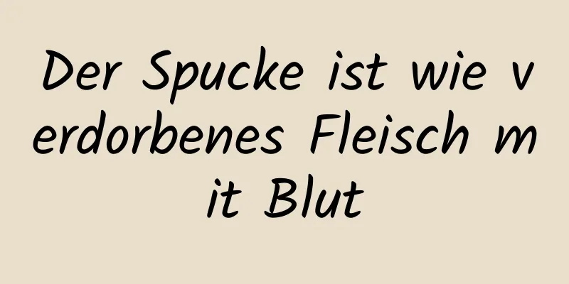 Der Spucke ist wie verdorbenes Fleisch mit Blut
