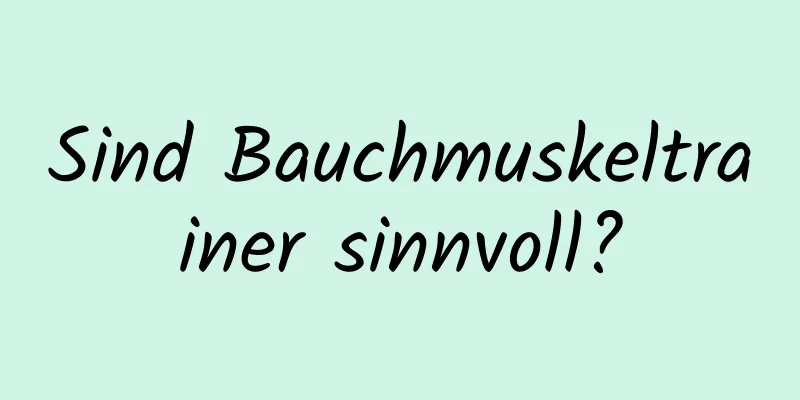 Sind Bauchmuskeltrainer sinnvoll?