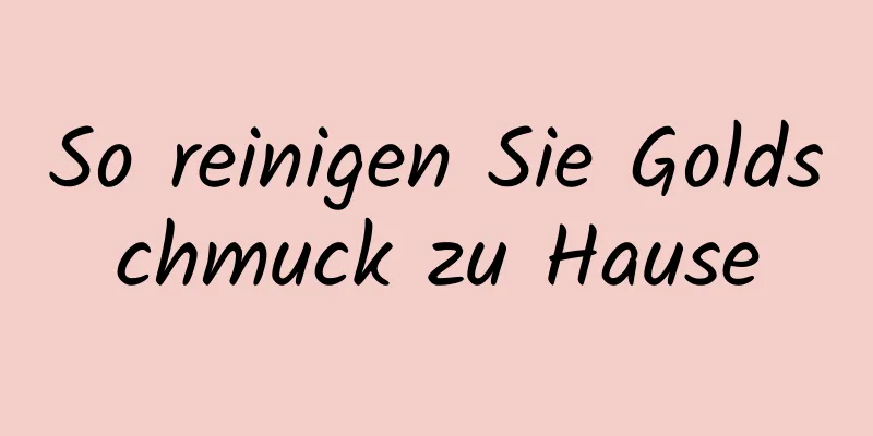 So reinigen Sie Goldschmuck zu Hause
