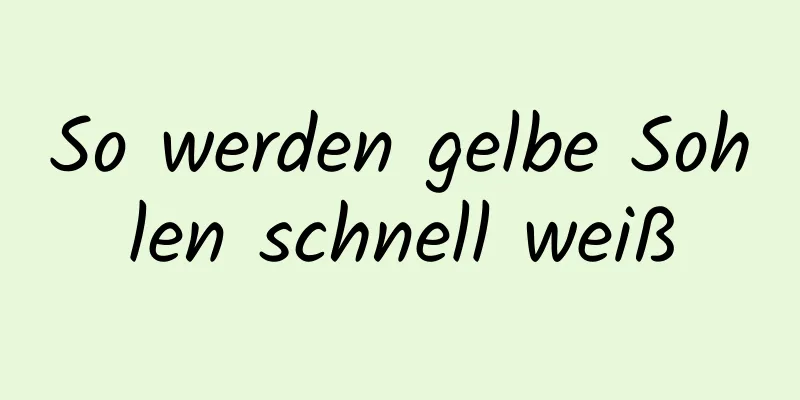 So werden gelbe Sohlen schnell weiß