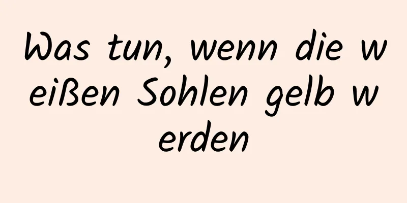 Was tun, wenn die weißen Sohlen gelb werden