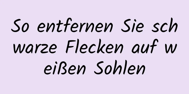 So entfernen Sie schwarze Flecken auf weißen Sohlen