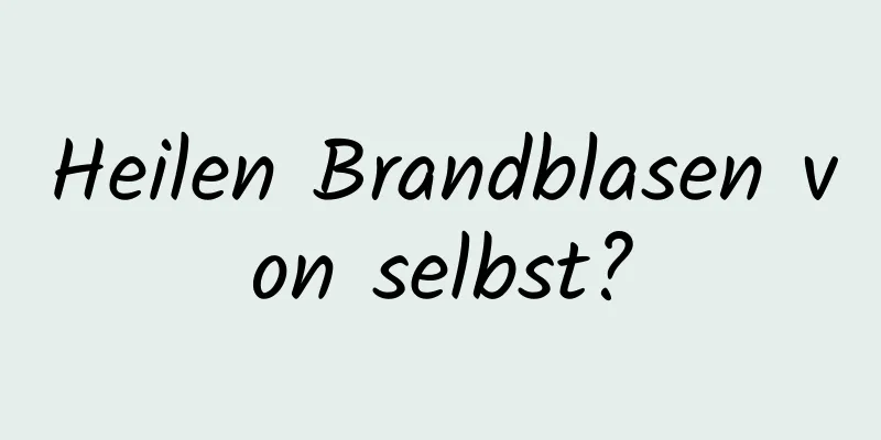 Heilen Brandblasen von selbst?