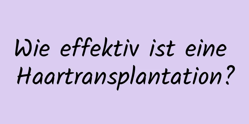Wie effektiv ist eine Haartransplantation?