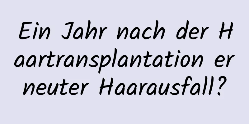 Ein Jahr nach der Haartransplantation erneuter Haarausfall?