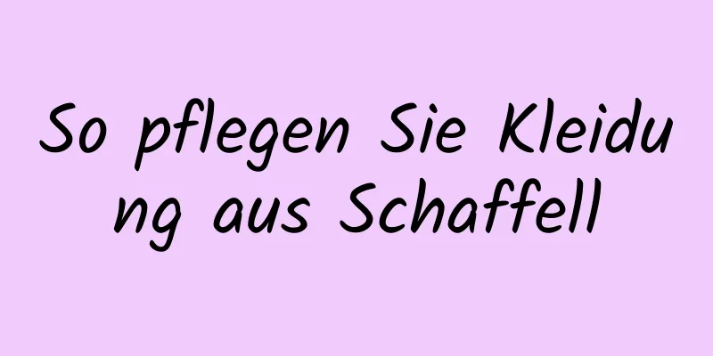 So pflegen Sie Kleidung aus Schaffell