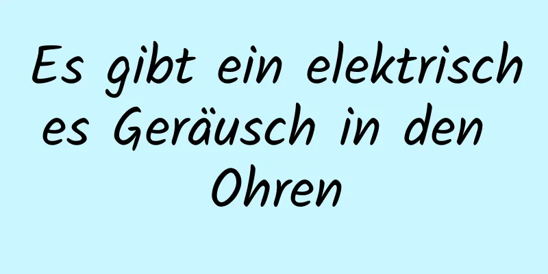 Es gibt ein elektrisches Geräusch in den Ohren