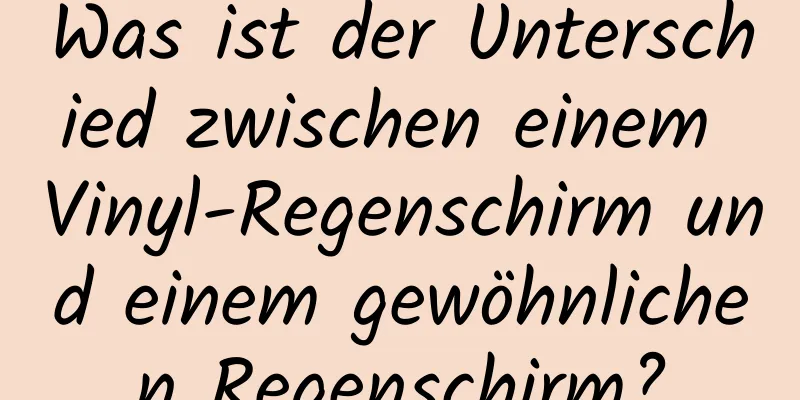 Was ist der Unterschied zwischen einem Vinyl-Regenschirm und einem gewöhnlichen Regenschirm?