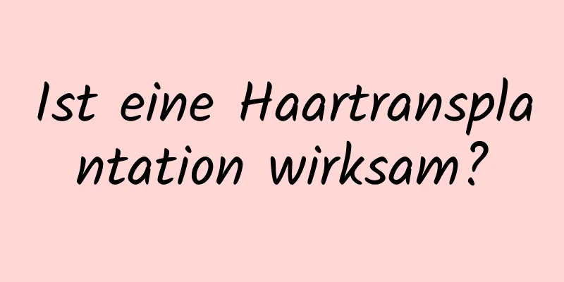 Ist eine Haartransplantation wirksam?