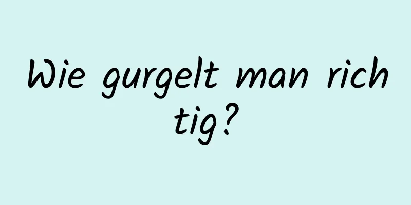 Wie gurgelt man richtig?