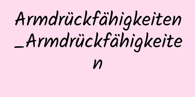Armdrückfähigkeiten_Armdrückfähigkeiten