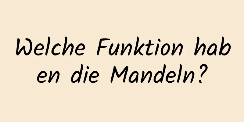 Welche Funktion haben die Mandeln?