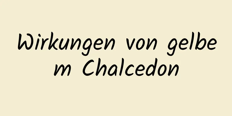 Wirkungen von gelbem Chalcedon