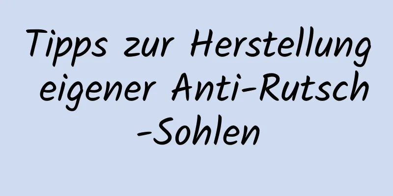 Tipps zur Herstellung eigener Anti-Rutsch-Sohlen