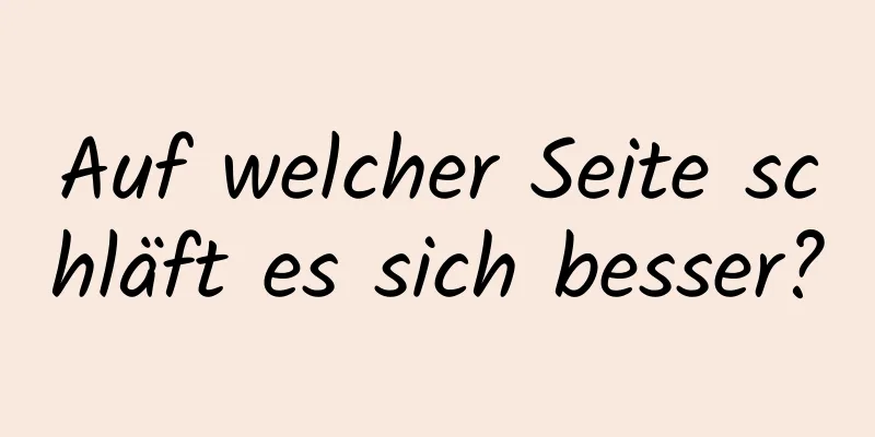 Auf welcher Seite schläft es sich besser?