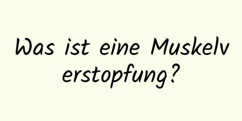 Was ist eine Muskelverstopfung?