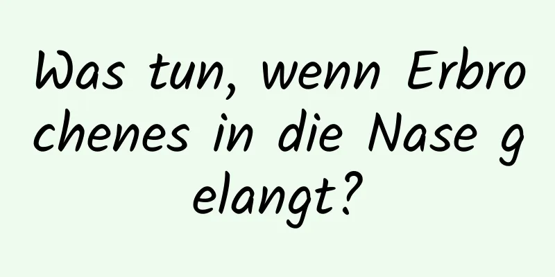Was tun, wenn Erbrochenes in die Nase gelangt?
