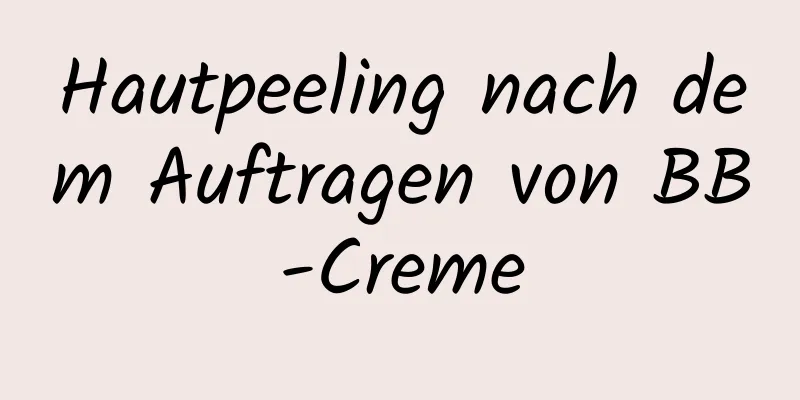 Hautpeeling nach dem Auftragen von BB-Creme