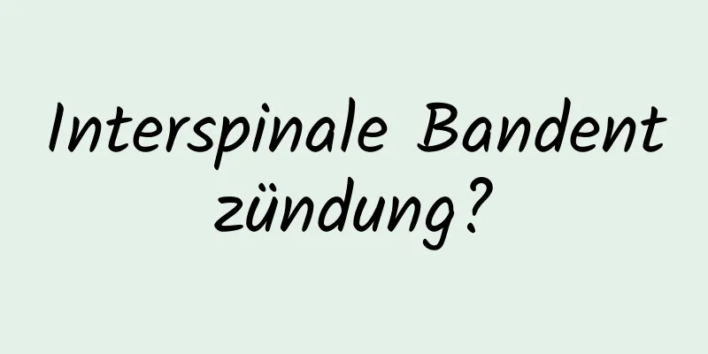 Interspinale Bandentzündung?