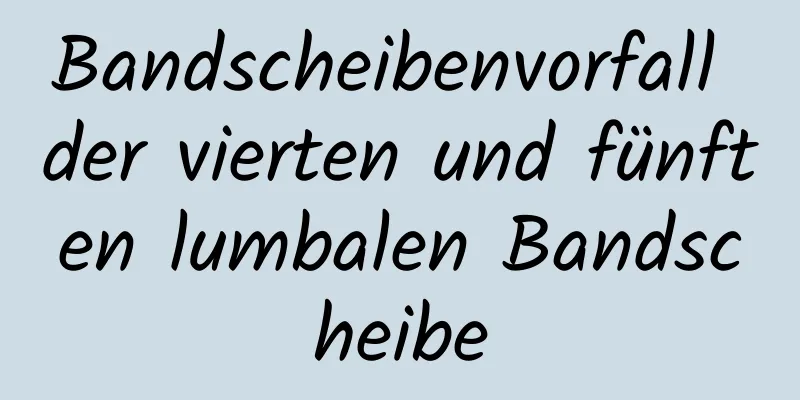Bandscheibenvorfall der vierten und fünften lumbalen Bandscheibe