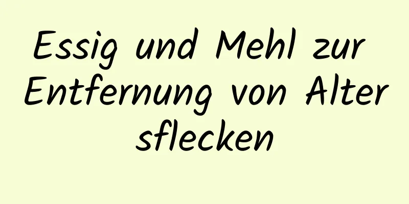 Essig und Mehl zur Entfernung von Altersflecken