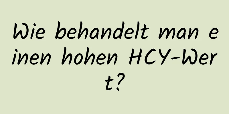 Wie behandelt man einen hohen HCY-Wert?