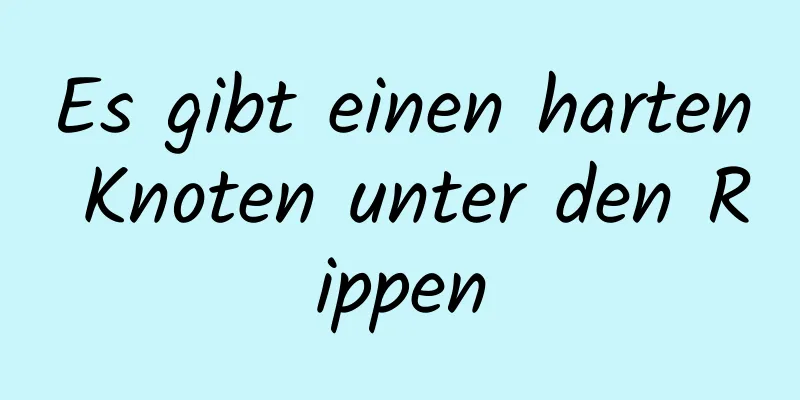 Es gibt einen harten Knoten unter den Rippen