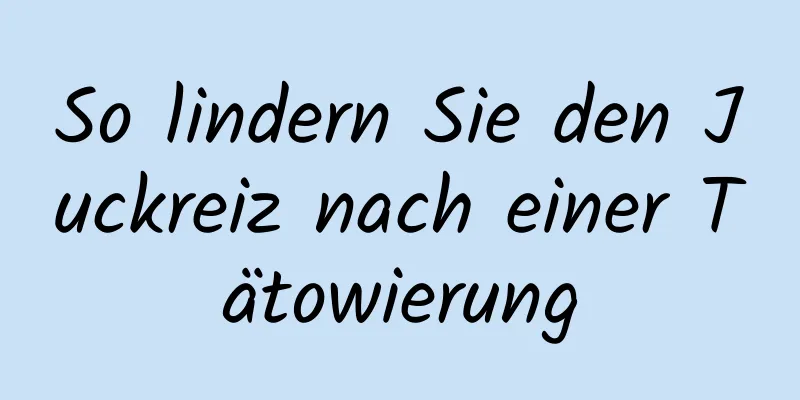So lindern Sie den Juckreiz nach einer Tätowierung