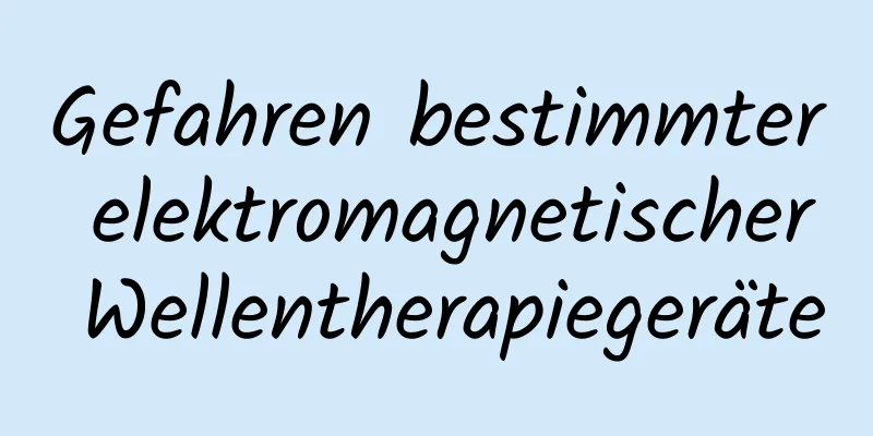 Gefahren bestimmter elektromagnetischer Wellentherapiegeräte
